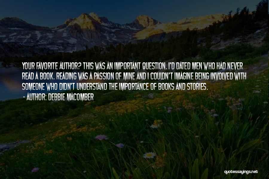 Debbie Macomber Quotes: Your Favorite Author? This Was An Important Question. I'd Dated Men Who Had Never Read A Book. Reading Was A