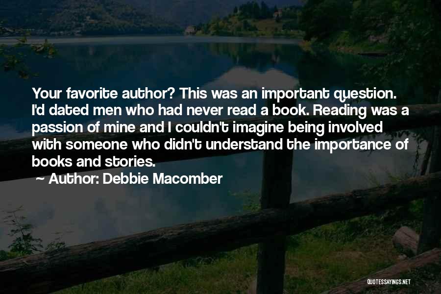 Debbie Macomber Quotes: Your Favorite Author? This Was An Important Question. I'd Dated Men Who Had Never Read A Book. Reading Was A