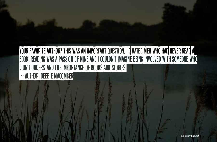 Debbie Macomber Quotes: Your Favorite Author? This Was An Important Question. I'd Dated Men Who Had Never Read A Book. Reading Was A