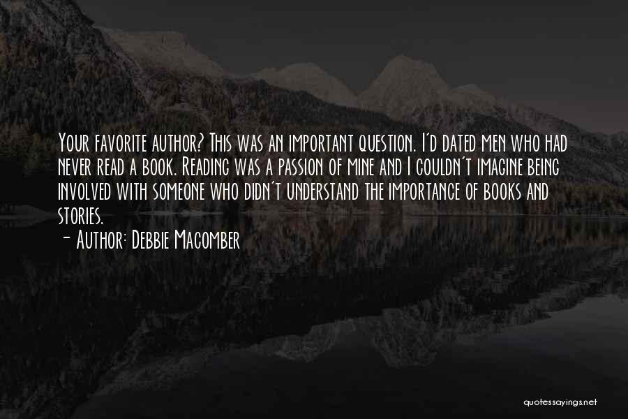 Debbie Macomber Quotes: Your Favorite Author? This Was An Important Question. I'd Dated Men Who Had Never Read A Book. Reading Was A