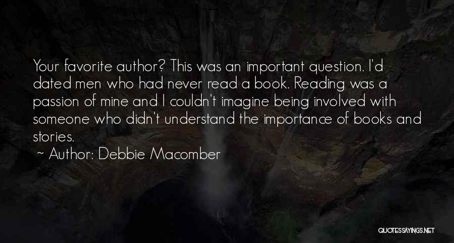 Debbie Macomber Quotes: Your Favorite Author? This Was An Important Question. I'd Dated Men Who Had Never Read A Book. Reading Was A