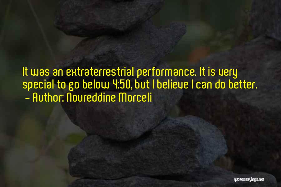 Noureddine Morceli Quotes: It Was An Extraterrestrial Performance. It Is Very Special To Go Below 4:50, But I Believe I Can Do Better.