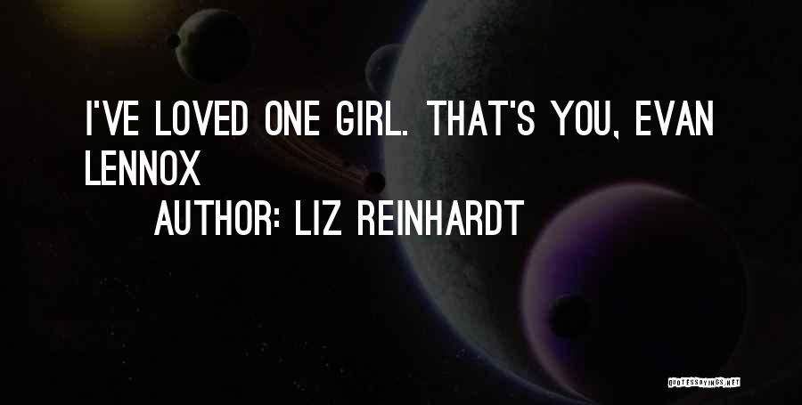 Liz Reinhardt Quotes: I've Loved One Girl. That's You, Evan Lennox