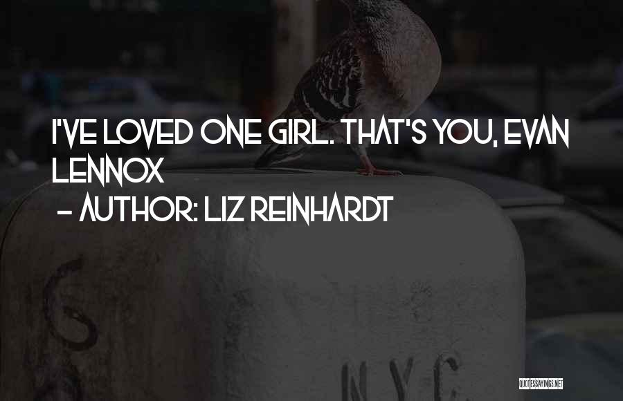 Liz Reinhardt Quotes: I've Loved One Girl. That's You, Evan Lennox