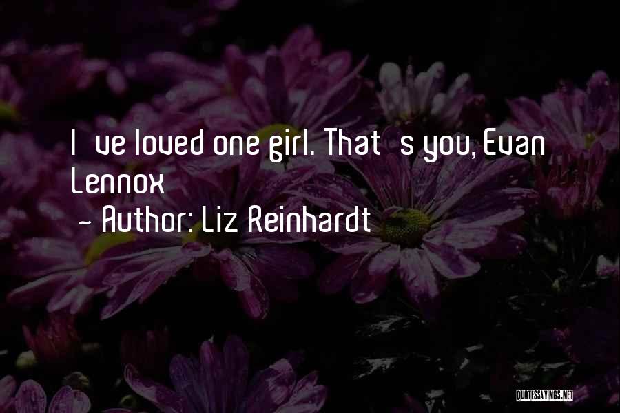 Liz Reinhardt Quotes: I've Loved One Girl. That's You, Evan Lennox