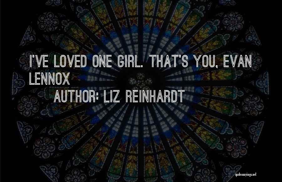 Liz Reinhardt Quotes: I've Loved One Girl. That's You, Evan Lennox