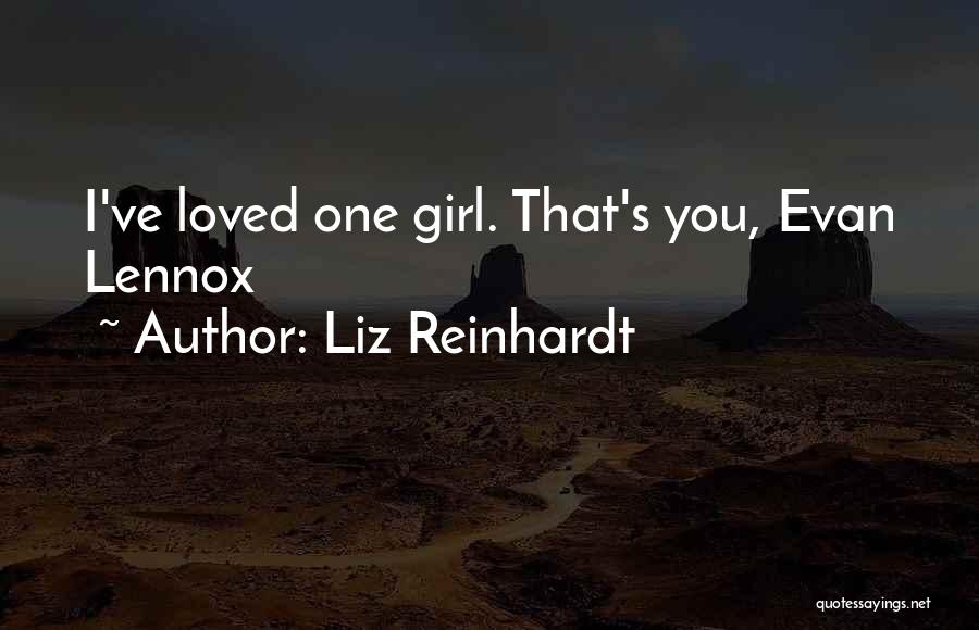 Liz Reinhardt Quotes: I've Loved One Girl. That's You, Evan Lennox