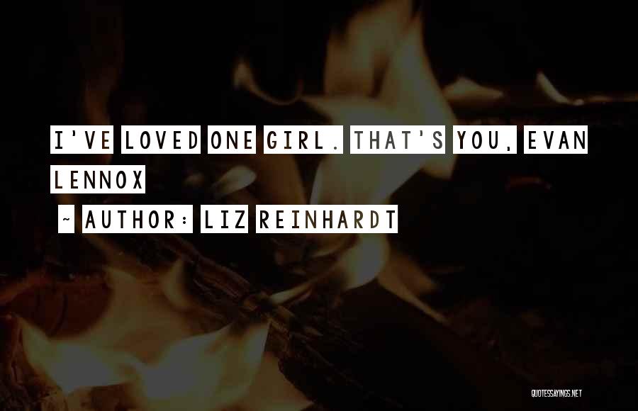 Liz Reinhardt Quotes: I've Loved One Girl. That's You, Evan Lennox