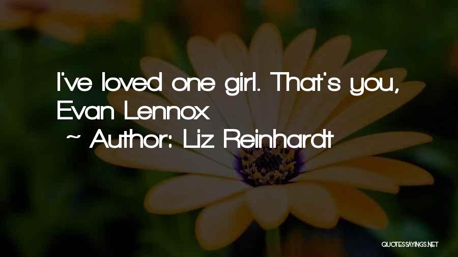 Liz Reinhardt Quotes: I've Loved One Girl. That's You, Evan Lennox