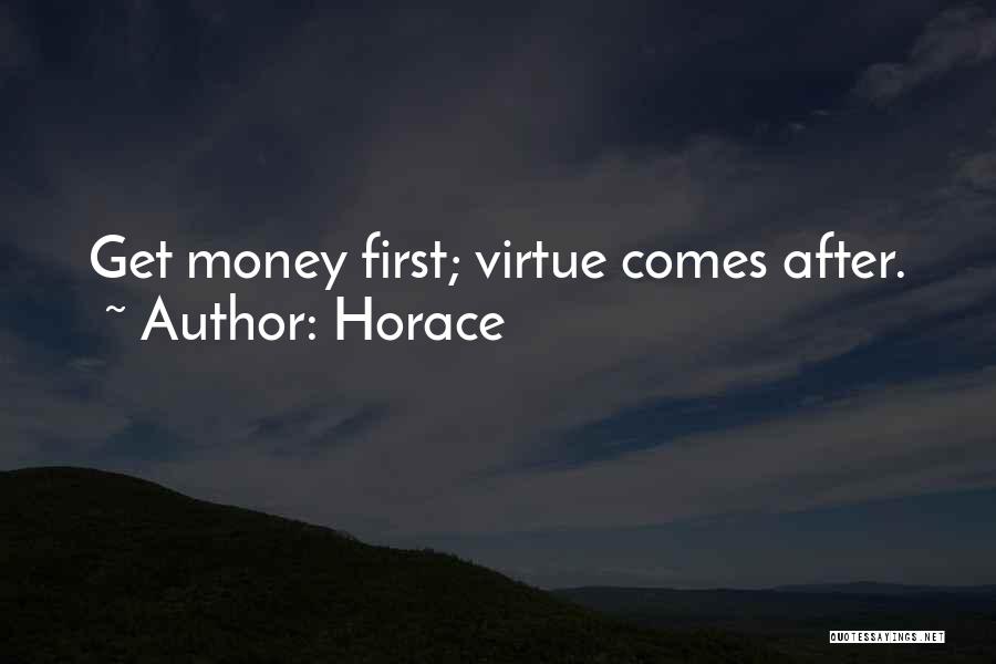 Horace Quotes: Get Money First; Virtue Comes After.
