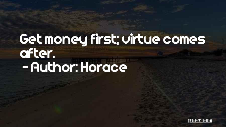 Horace Quotes: Get Money First; Virtue Comes After.