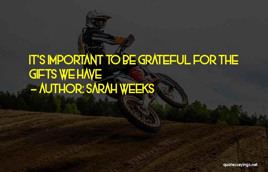 Sarah Weeks Quotes: It's Important To Be Grateful For The Gifts We Have