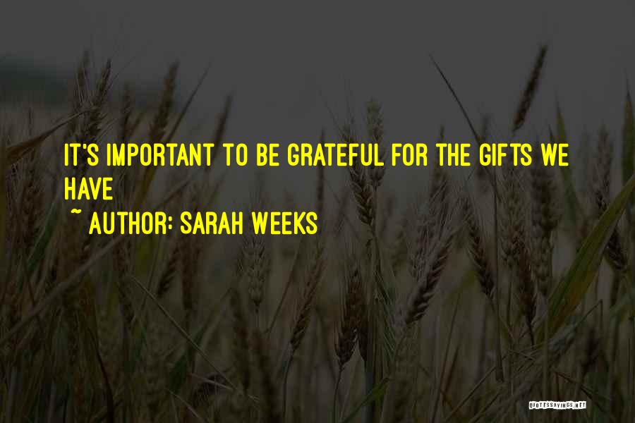 Sarah Weeks Quotes: It's Important To Be Grateful For The Gifts We Have