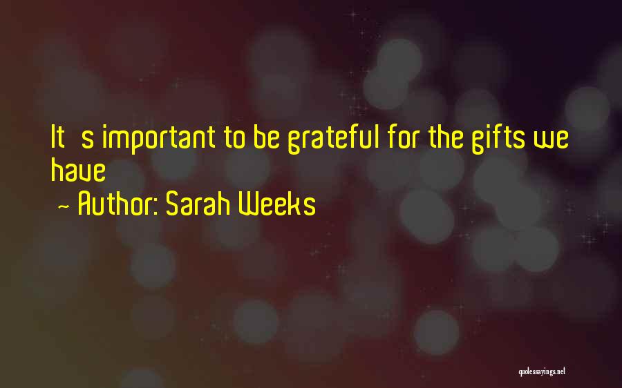 Sarah Weeks Quotes: It's Important To Be Grateful For The Gifts We Have