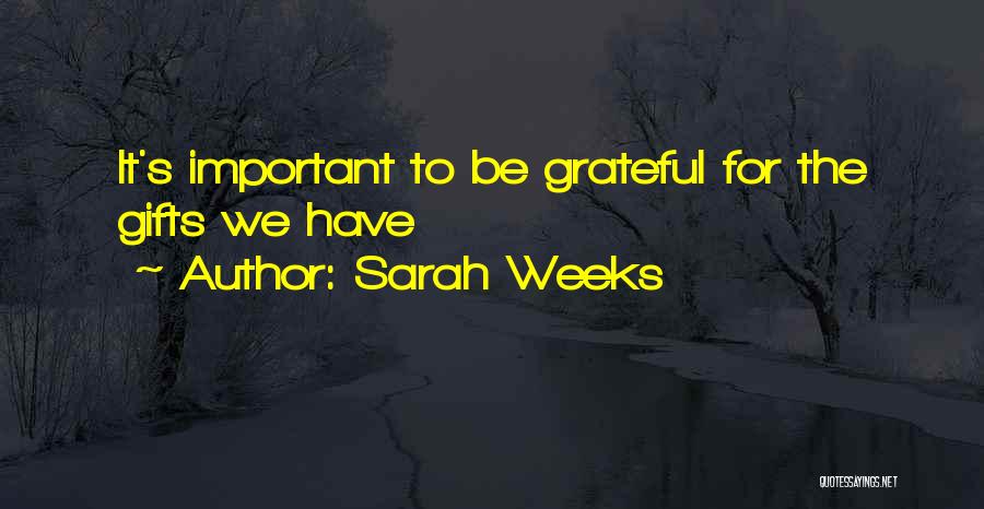 Sarah Weeks Quotes: It's Important To Be Grateful For The Gifts We Have