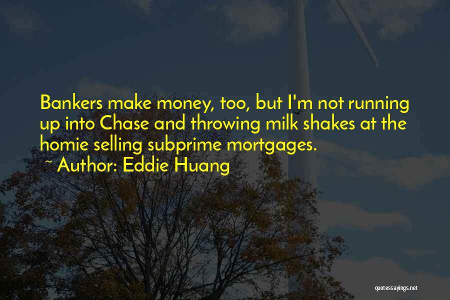 Eddie Huang Quotes: Bankers Make Money, Too, But I'm Not Running Up Into Chase And Throwing Milk Shakes At The Homie Selling Subprime