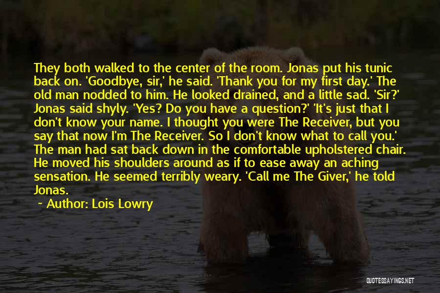 Lois Lowry Quotes: They Both Walked To The Center Of The Room. Jonas Put His Tunic Back On. 'goodbye, Sir,' He Said. 'thank