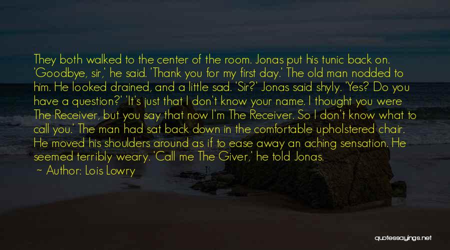 Lois Lowry Quotes: They Both Walked To The Center Of The Room. Jonas Put His Tunic Back On. 'goodbye, Sir,' He Said. 'thank