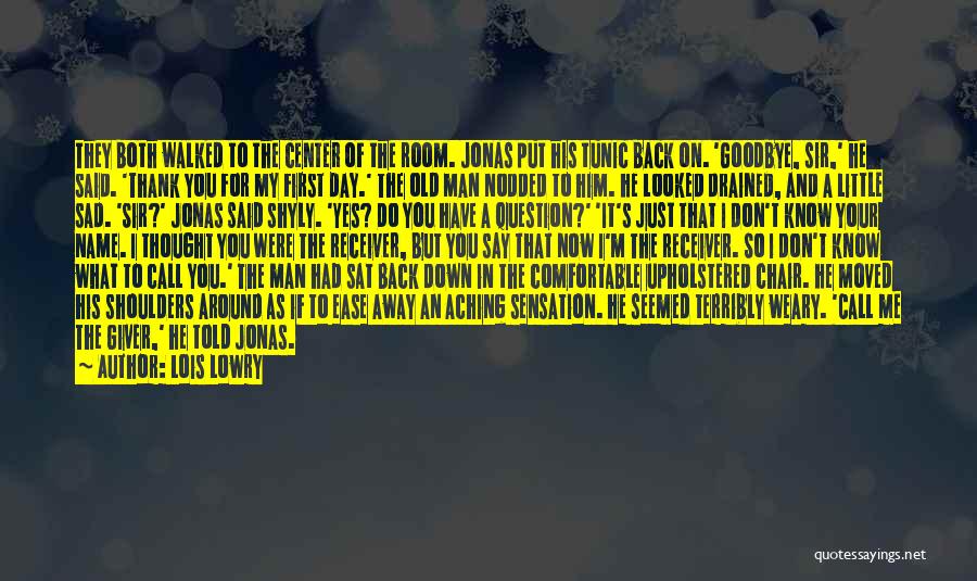 Lois Lowry Quotes: They Both Walked To The Center Of The Room. Jonas Put His Tunic Back On. 'goodbye, Sir,' He Said. 'thank