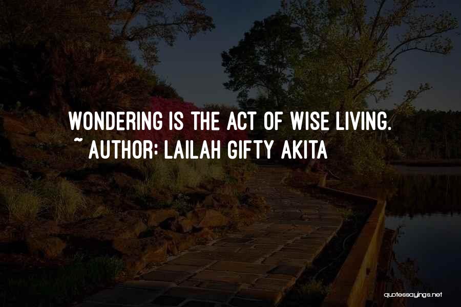 Lailah Gifty Akita Quotes: Wondering Is The Act Of Wise Living.