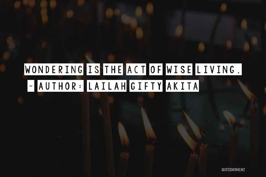 Lailah Gifty Akita Quotes: Wondering Is The Act Of Wise Living.