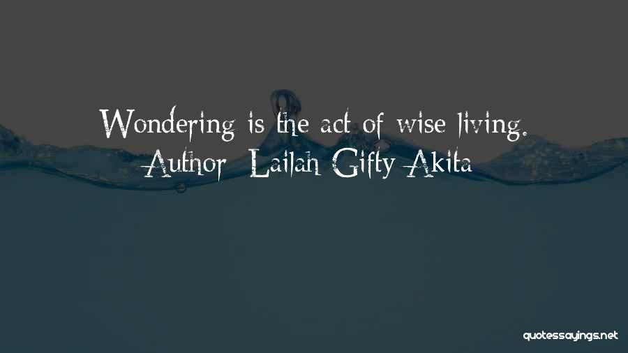 Lailah Gifty Akita Quotes: Wondering Is The Act Of Wise Living.