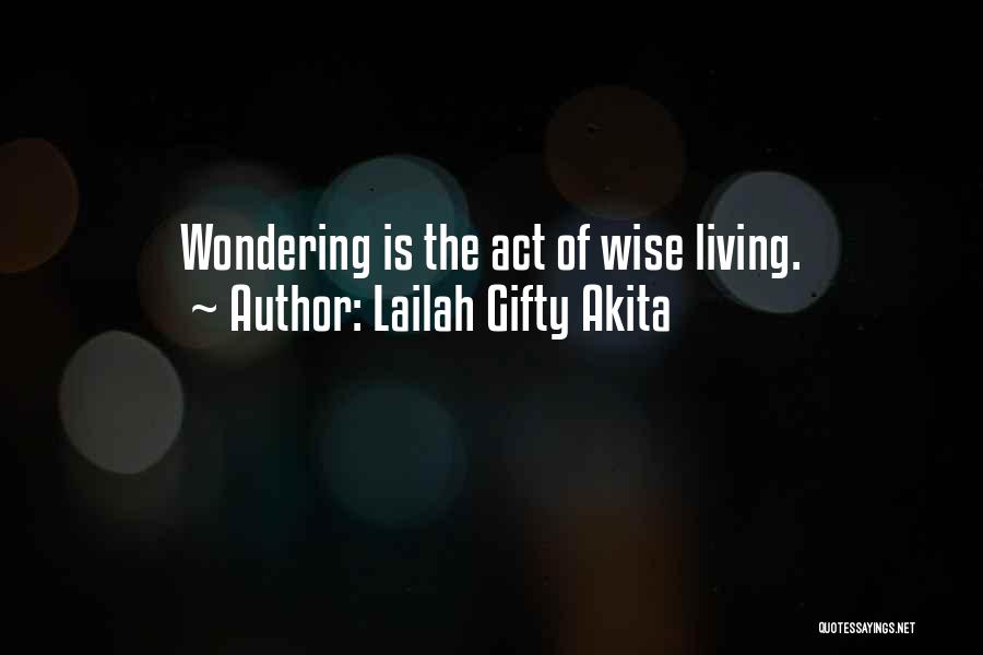 Lailah Gifty Akita Quotes: Wondering Is The Act Of Wise Living.