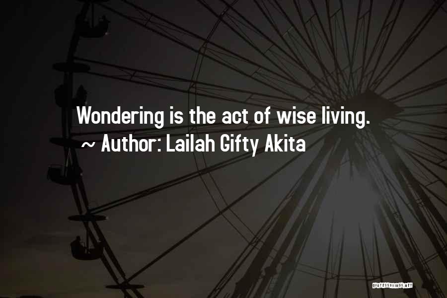 Lailah Gifty Akita Quotes: Wondering Is The Act Of Wise Living.