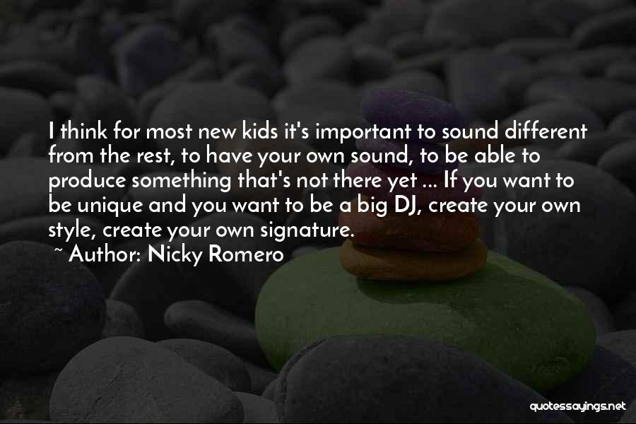 Nicky Romero Quotes: I Think For Most New Kids It's Important To Sound Different From The Rest, To Have Your Own Sound, To