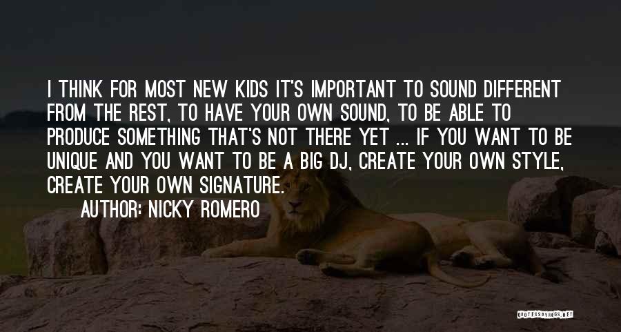 Nicky Romero Quotes: I Think For Most New Kids It's Important To Sound Different From The Rest, To Have Your Own Sound, To