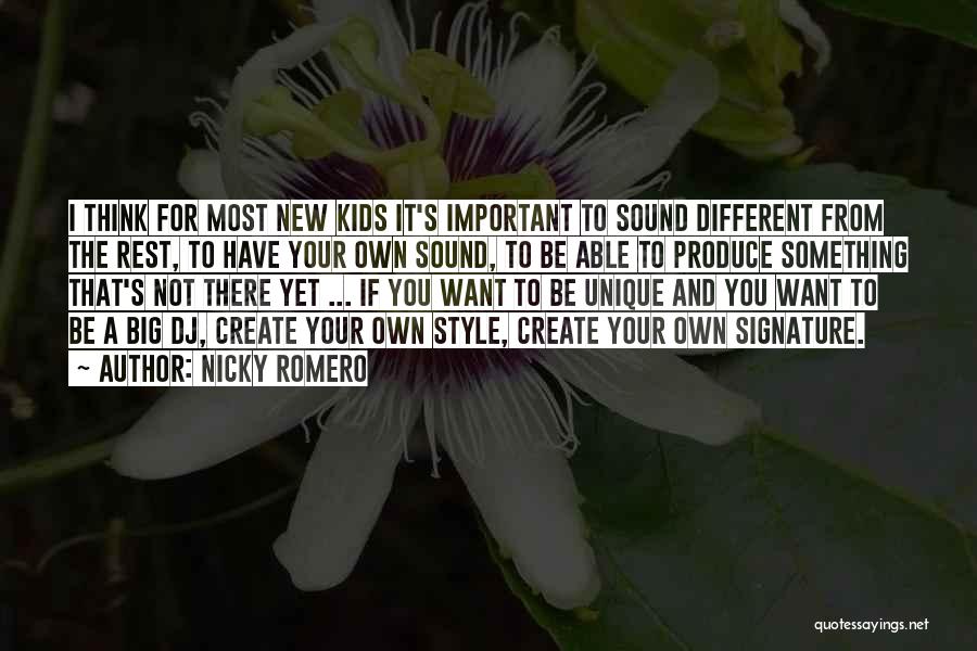 Nicky Romero Quotes: I Think For Most New Kids It's Important To Sound Different From The Rest, To Have Your Own Sound, To