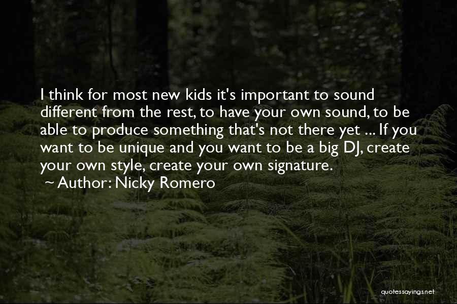 Nicky Romero Quotes: I Think For Most New Kids It's Important To Sound Different From The Rest, To Have Your Own Sound, To