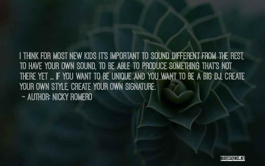 Nicky Romero Quotes: I Think For Most New Kids It's Important To Sound Different From The Rest, To Have Your Own Sound, To