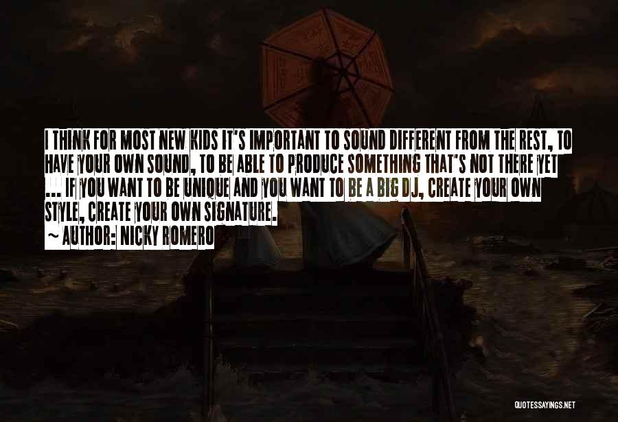 Nicky Romero Quotes: I Think For Most New Kids It's Important To Sound Different From The Rest, To Have Your Own Sound, To