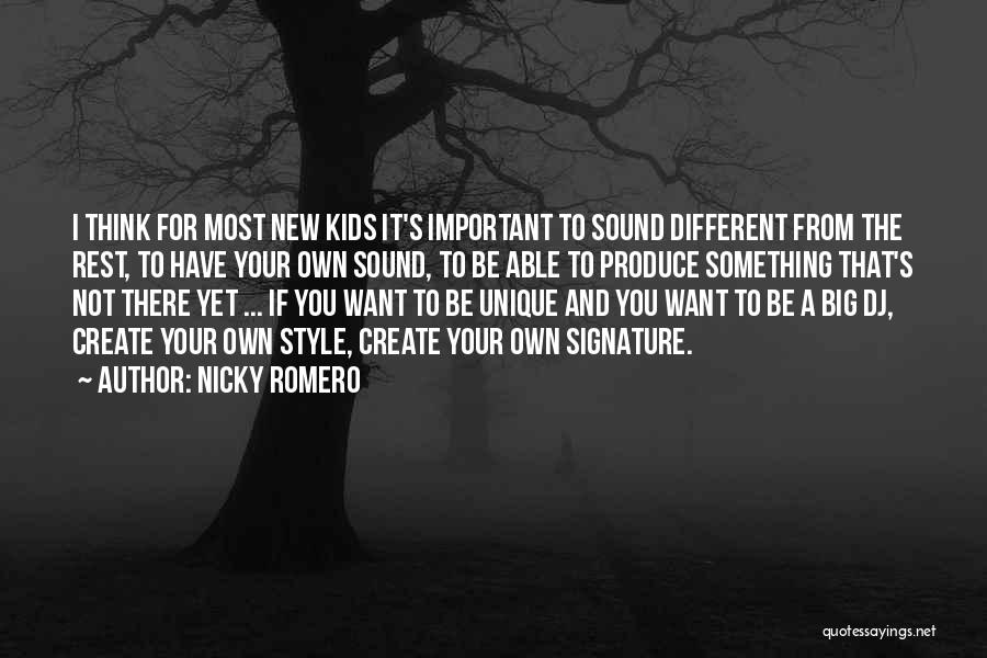 Nicky Romero Quotes: I Think For Most New Kids It's Important To Sound Different From The Rest, To Have Your Own Sound, To