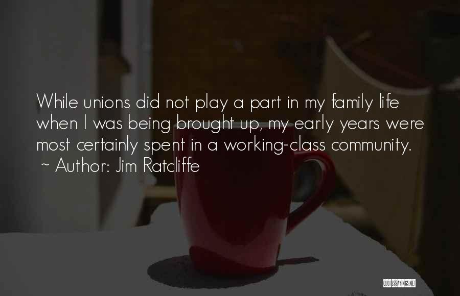 Jim Ratcliffe Quotes: While Unions Did Not Play A Part In My Family Life When I Was Being Brought Up, My Early Years