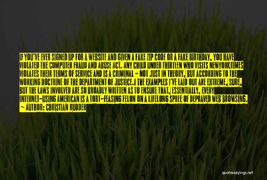 Christian Rudder Quotes: If You've Ever Signed Up For A Website And Given A Fake Zip Code Or A Fake Birthday, You Have