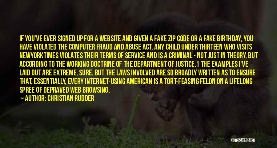 Christian Rudder Quotes: If You've Ever Signed Up For A Website And Given A Fake Zip Code Or A Fake Birthday, You Have