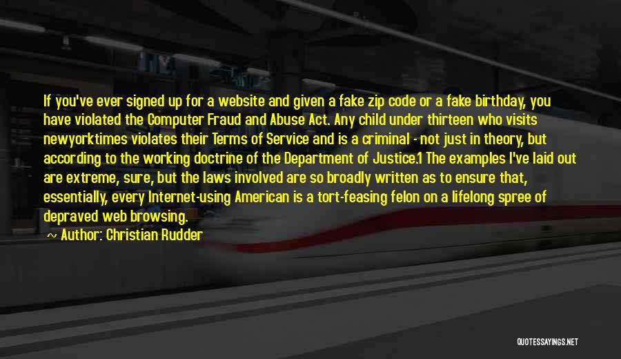 Christian Rudder Quotes: If You've Ever Signed Up For A Website And Given A Fake Zip Code Or A Fake Birthday, You Have