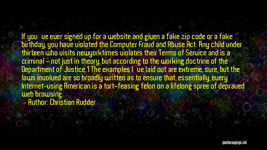 Christian Rudder Quotes: If You've Ever Signed Up For A Website And Given A Fake Zip Code Or A Fake Birthday, You Have