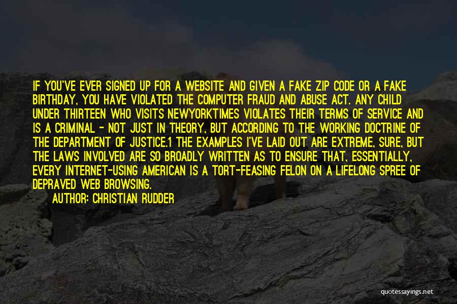 Christian Rudder Quotes: If You've Ever Signed Up For A Website And Given A Fake Zip Code Or A Fake Birthday, You Have