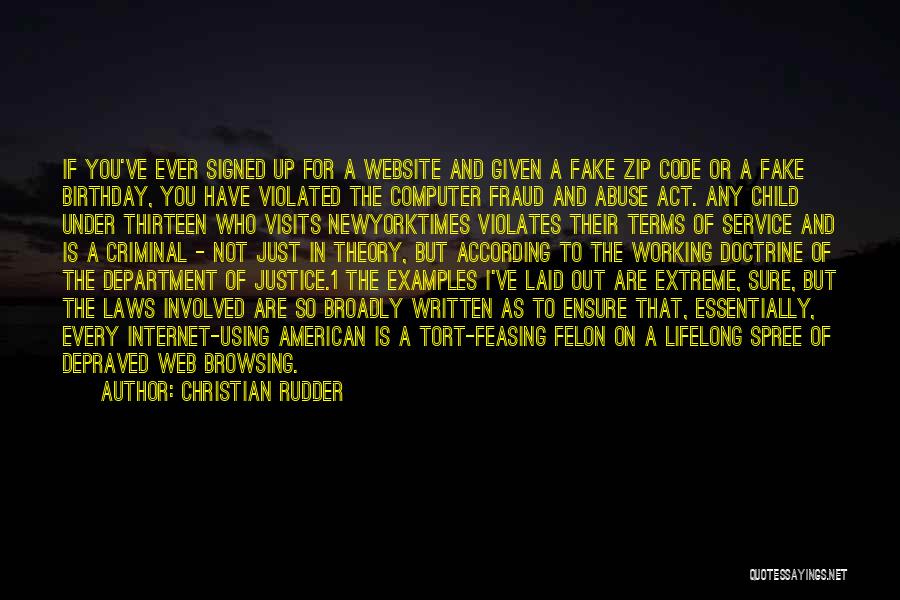 Christian Rudder Quotes: If You've Ever Signed Up For A Website And Given A Fake Zip Code Or A Fake Birthday, You Have