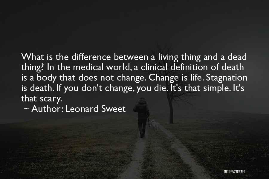 Leonard Sweet Quotes: What Is The Difference Between A Living Thing And A Dead Thing? In The Medical World, A Clinical Definition Of