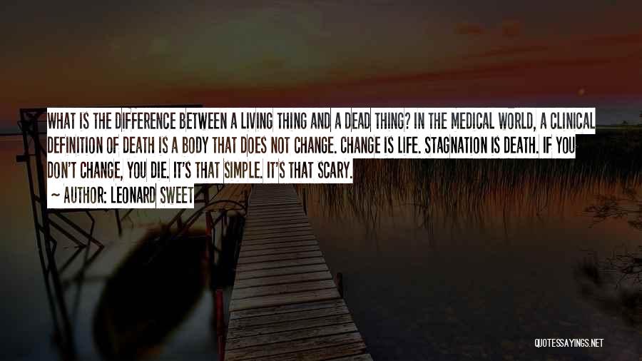 Leonard Sweet Quotes: What Is The Difference Between A Living Thing And A Dead Thing? In The Medical World, A Clinical Definition Of