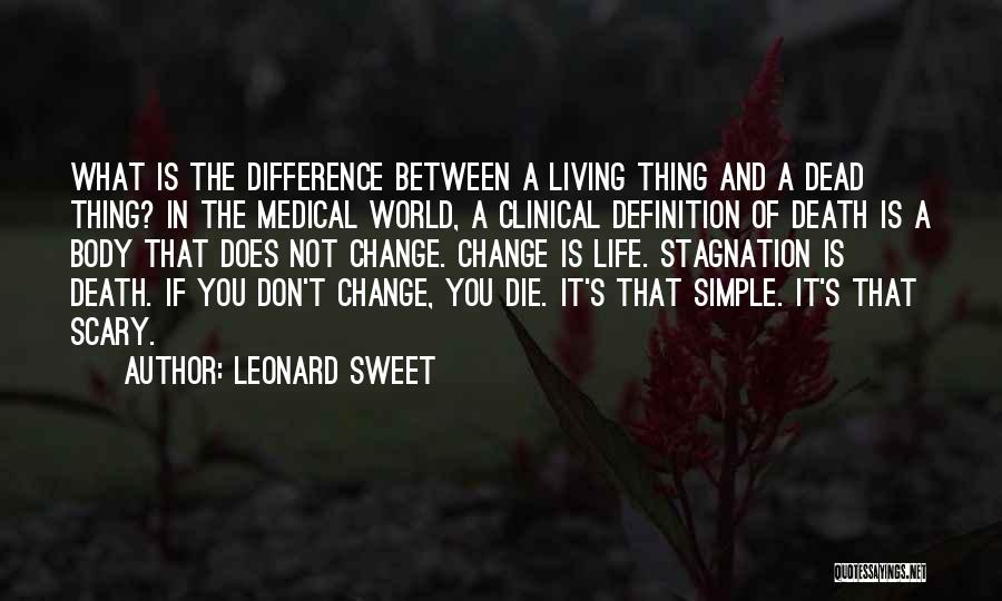 Leonard Sweet Quotes: What Is The Difference Between A Living Thing And A Dead Thing? In The Medical World, A Clinical Definition Of