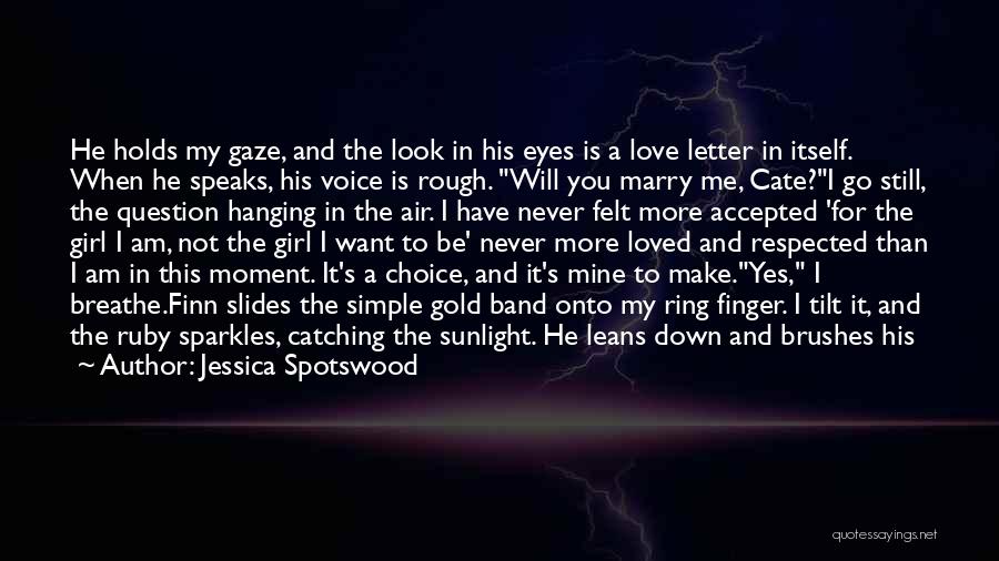 Jessica Spotswood Quotes: He Holds My Gaze, And The Look In His Eyes Is A Love Letter In Itself. When He Speaks, His