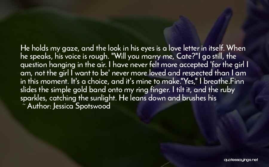 Jessica Spotswood Quotes: He Holds My Gaze, And The Look In His Eyes Is A Love Letter In Itself. When He Speaks, His