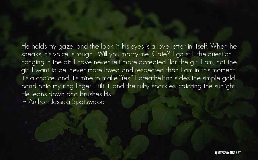 Jessica Spotswood Quotes: He Holds My Gaze, And The Look In His Eyes Is A Love Letter In Itself. When He Speaks, His