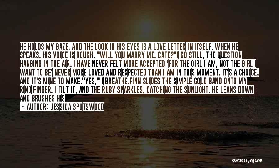 Jessica Spotswood Quotes: He Holds My Gaze, And The Look In His Eyes Is A Love Letter In Itself. When He Speaks, His