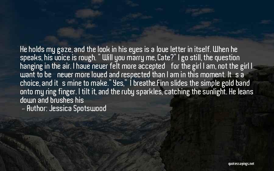 Jessica Spotswood Quotes: He Holds My Gaze, And The Look In His Eyes Is A Love Letter In Itself. When He Speaks, His